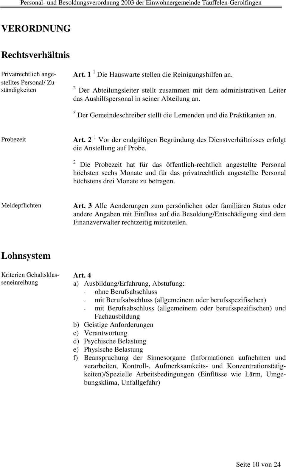 2 1 Vor der endgültigen Begründung des Dienstverhältnisses erfolgt die Anstellung auf Probe.