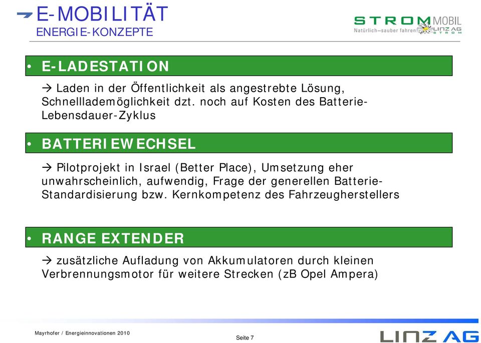 unwahrscheinlich, aufwendig, Frage der generellen Batterie- Standardisierung bzw.