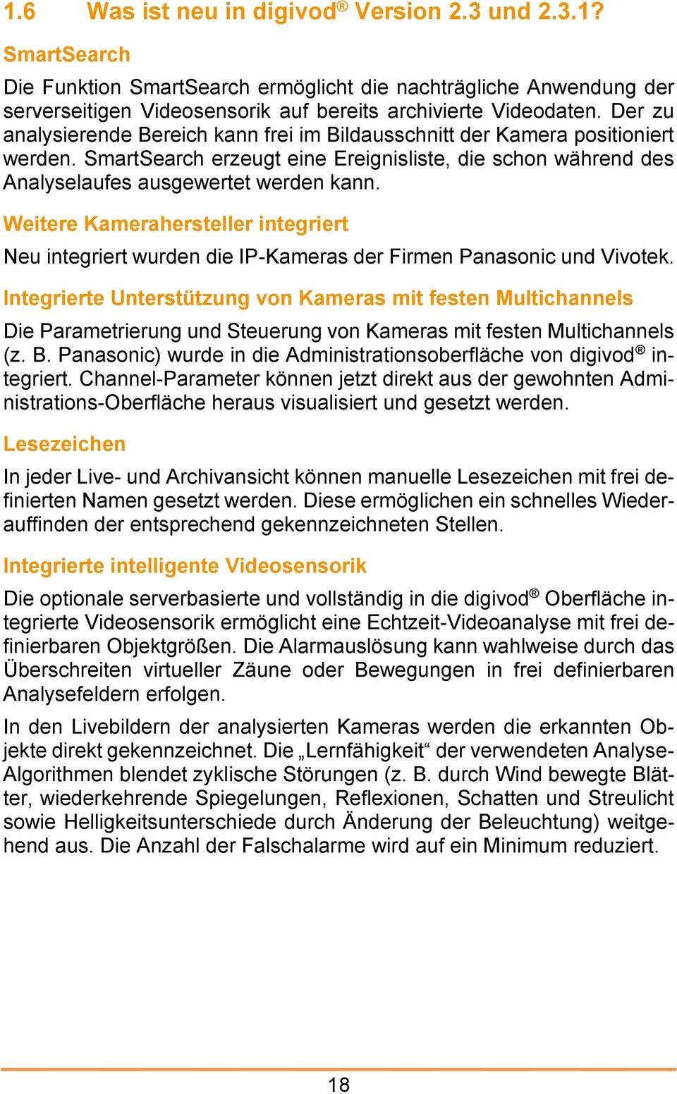 Weitere Kamerahersteller integriert Neu integriert wurden die IP-Kameras der Firmen Panasonic und Vivotek.