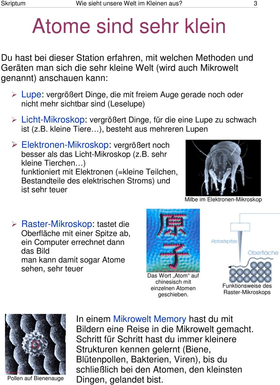 "lupe: vergrößert Dinge, die mit freiem Auge gerade noch oder nicht mehr sichtbar sind (Leselupe)!"Licht-Mikroskop: vergrößert Dinge, für die eine Lupe zu schwach ist (z.b. kleine Tiere ), besteht aus mehreren Lupen!