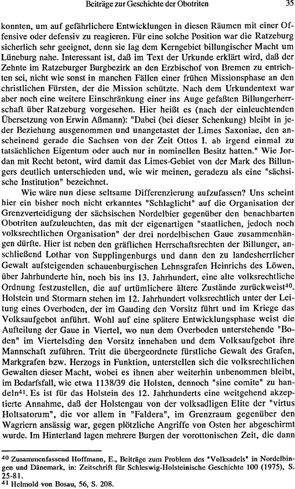 Interessant ist, daß im Text der Urkunde erklärt wird, daß der Zehnte im Ratzeburger Burgbezirk an den Erzbischof von Bremen zu entrichten sei, nicht wie sonst in manchen Fällen einer frohen