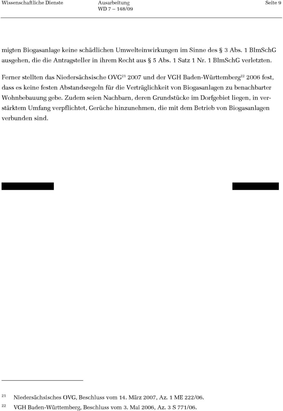 Ferner stellten das Niedersächsische OVG 21 2007 und der VGH Baden-Württemberg 22 2006 fest, dass es keine festen Abstandsregeln für die Verträglichkeit von Biogasanlagen zu
