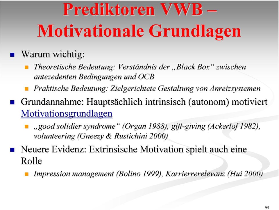 (autonom) motiviert Motivationsgrundlagen good solidier syndrome (Organ 1988), gift-giving giving (Ackerlof 1982), volunteering (Gneezy