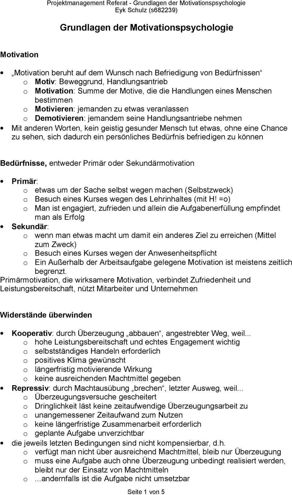 Wrten, kein geistig gesunder Mensch tut etwas, hne eine Chance zu sehen, sich dadurch ein persönliches Bedürfnis befriedigen zu können Bedürfnisse, entweder Primär der Sekundärmtivatin Primär: etwas