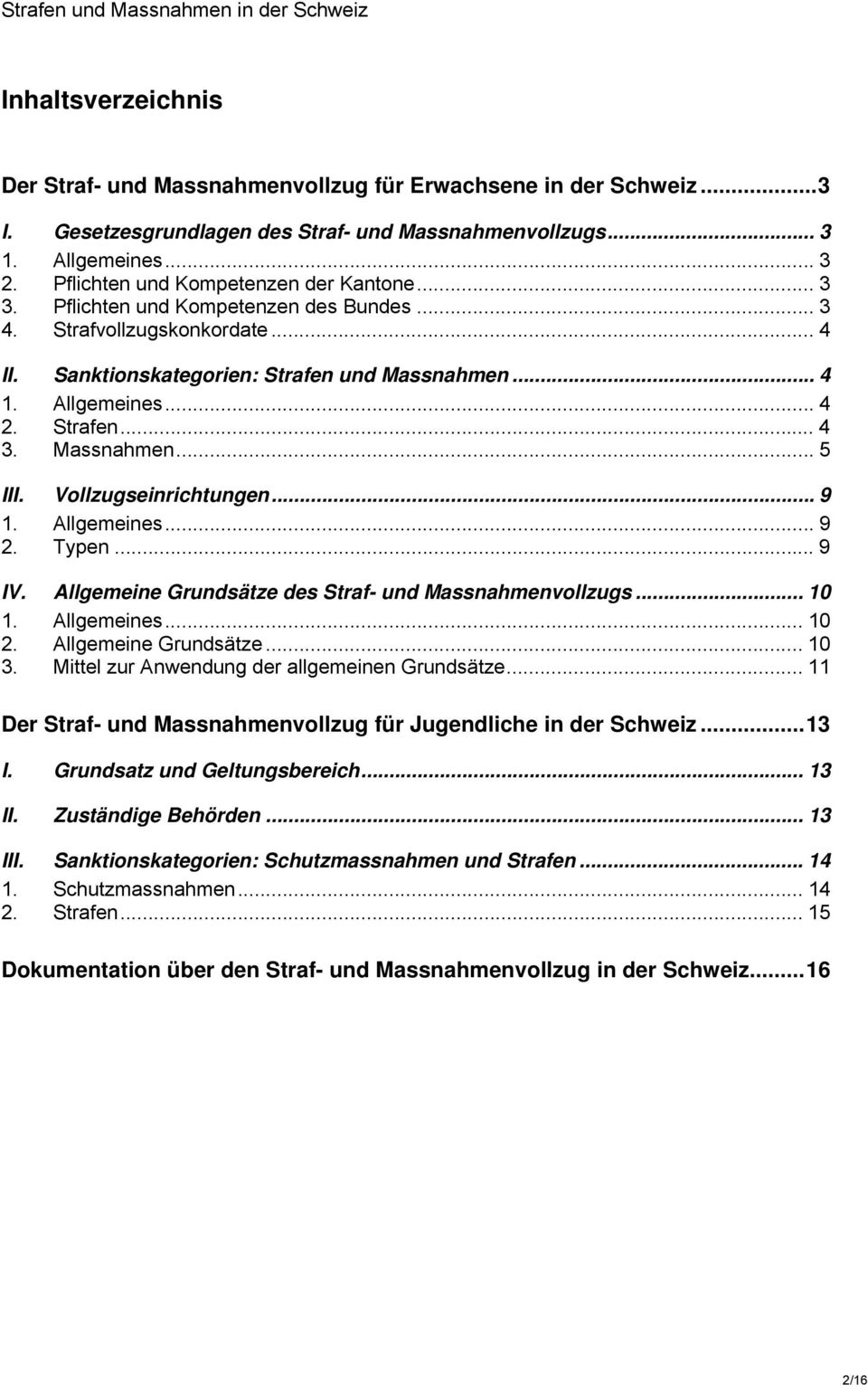 Strafen... 4 3. Massnahmen... 5 III. Vollzugseinrichtungen... 9 1. Allgemeines... 9 2. Typen... 9 IV. Allgemeine Grundsätze des Straf- und Massnahmenvollzugs... 10 1. Allgemeines... 10 2.