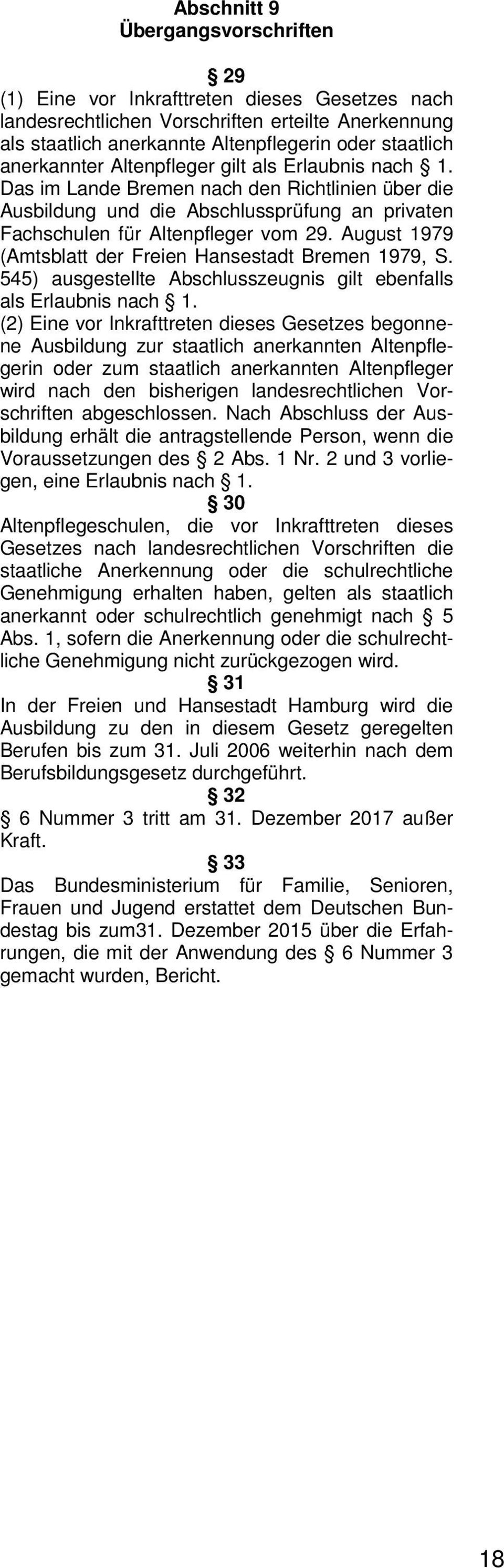 August 1979 (Amtsblatt der Freien Hansestadt Bremen 1979, S. 545) ausgestellte Abschlusszeugnis gilt ebenfalls als Erlaubnis nach 1.