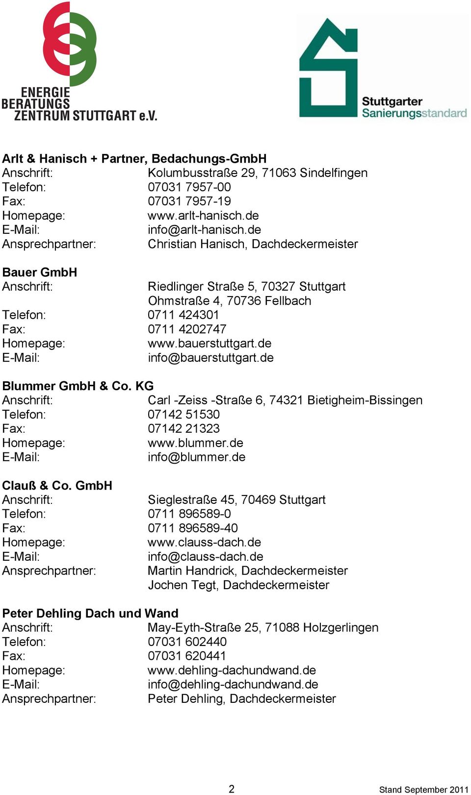 de info@bauerstuttgart.de Blummer GmbH & Co. KG Carl -Zeiss -Straße 6, 74321 Bietigheim-Bissingen Telefon: 07142 51530 Fax: 07142 21323 www.blummer.de info@blummer.de Clauß & Co.