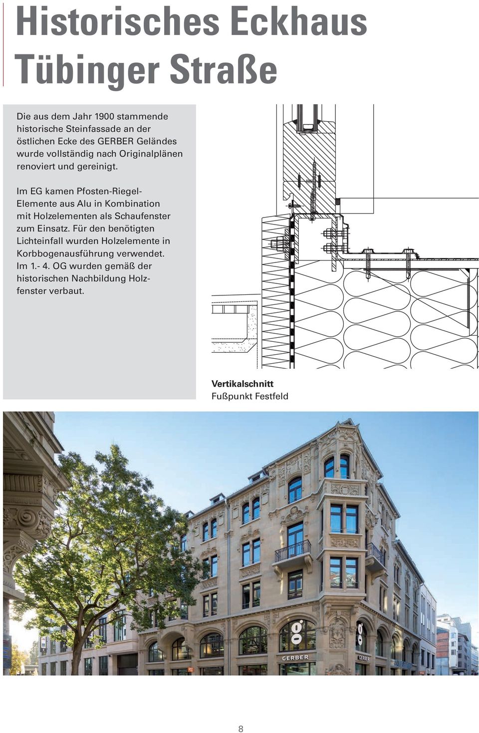 Im EG kamen Pfosten-Riegel- Elemente aus Alu in Kombination mit Holzelementen als Schaufenster zum Einsatz.