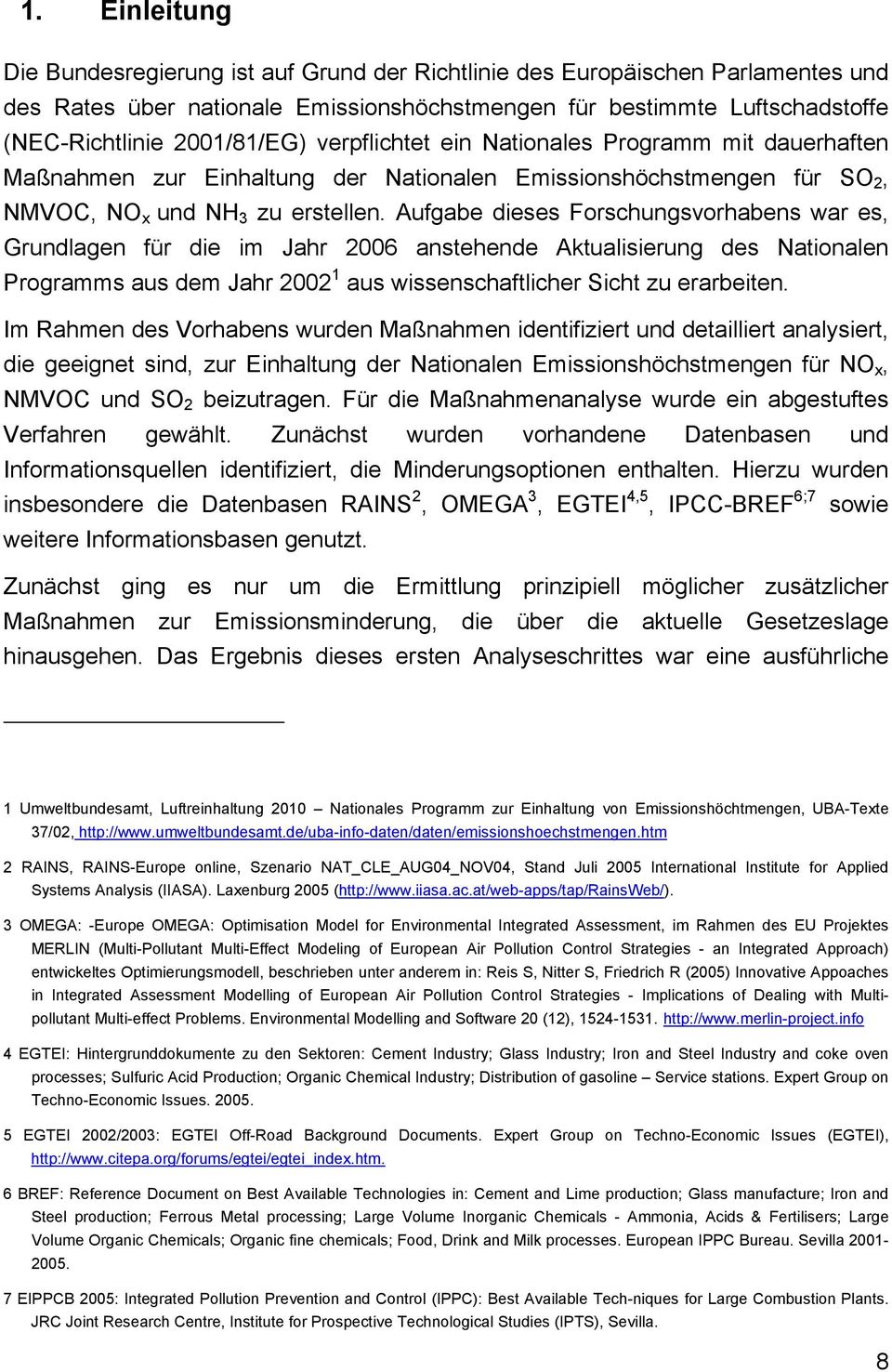 Aufgabe dieses Forschungsvorhabens war es, Grundlagen für die im Jahr 2006 anstehende Aktualisierung des Nationalen Programms aus dem Jahr 2002 1 aus wissenschaftlicher Sicht zu erarbeiten.