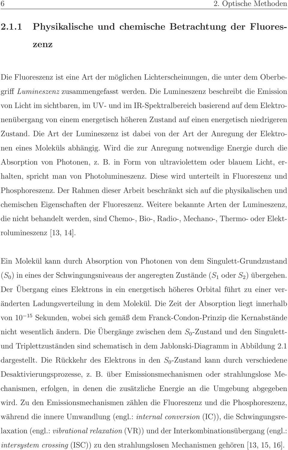 Die Lumineszenz beschreibt die Emission von Licht im sichtbaren, im UV- und im IR-Spektralbereich basierend auf dem Elektronenübergang von einem energetisch höheren Zustand auf einen energetisch