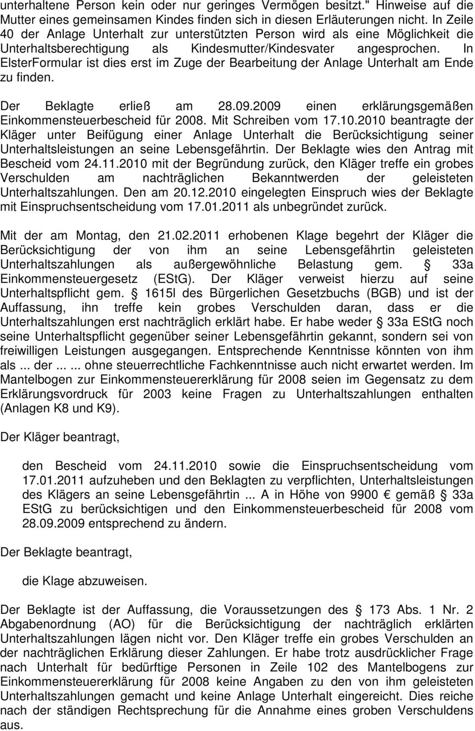 In ElsterFormular ist dies erst im Zuge der Bearbeitung der Anlage Unterhalt am Ende zu finden. Der Beklagte erließ am 28.09.2009 einen erklärungsgemäßen Einkommensteuerbescheid für 2008.