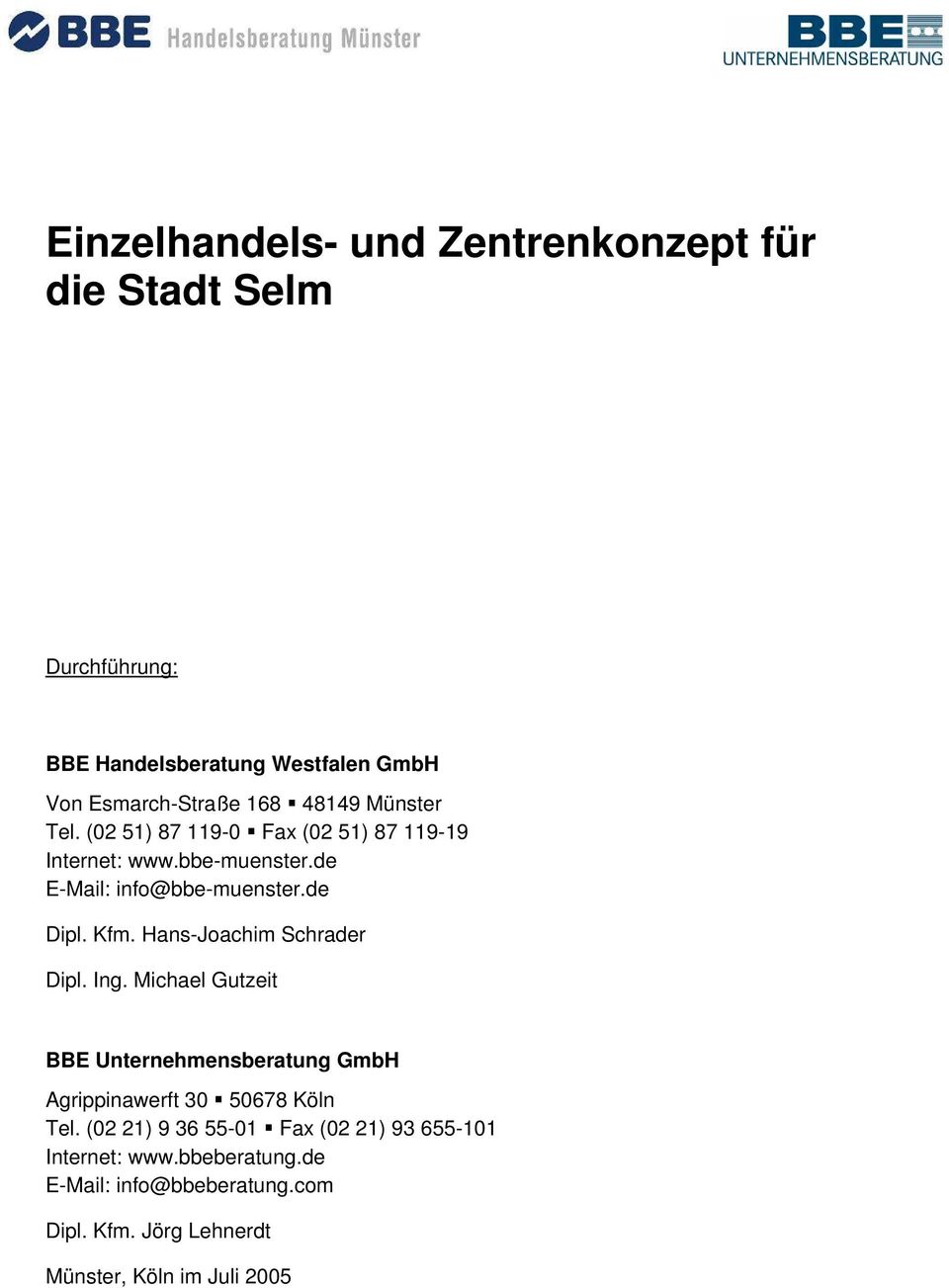 Hans-Joachim Schrader Dipl. Ing. Michael Gutzeit BBE Unternehmensberatung GmbH Agrippinawerft 30 50678 Köln Tel.