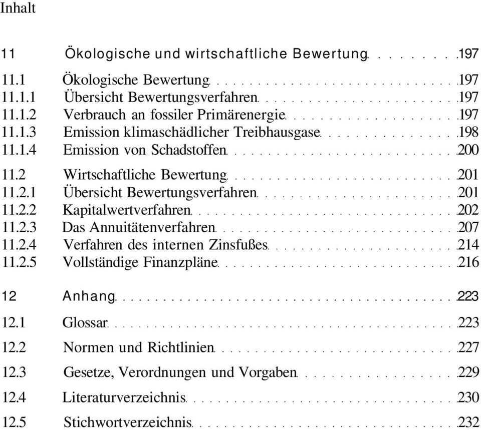 2.2 Kapitalwertverfahren 202 11.2.3 Das Annuitätenverfahren 207 11.2.4 Verfahren des internen Zinsfußes 214 11.2.5 Vollständige Finanzpläne 216 12 Anhang 223 12.