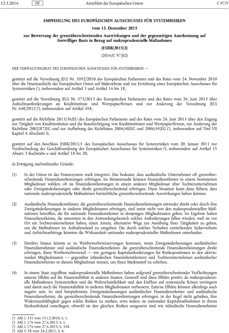 VERWALTUNGSRAT DES EUROPÄISCHEN AUSSCHUSSES FÜR SYSTEMRISIKEN gestützt auf die Verordnung (EU) Nr. 1092/2010 des Europäischen Parlaments und des Rates vom 24.