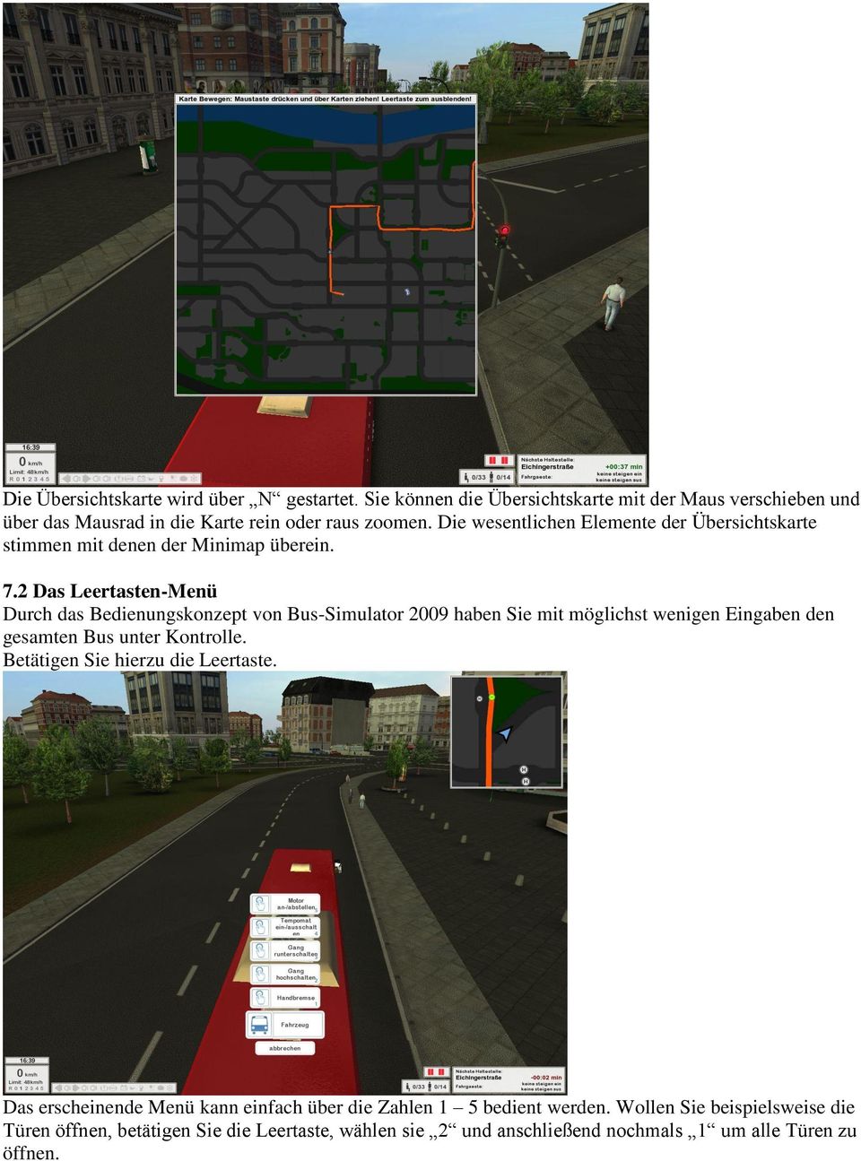 2 Das Leertasten-Menü Durch das Bedienungskonzept von Bus-Simulator 2009 haben Sie mit möglichst wenigen Eingaben den gesamten Bus unter Kontrolle.