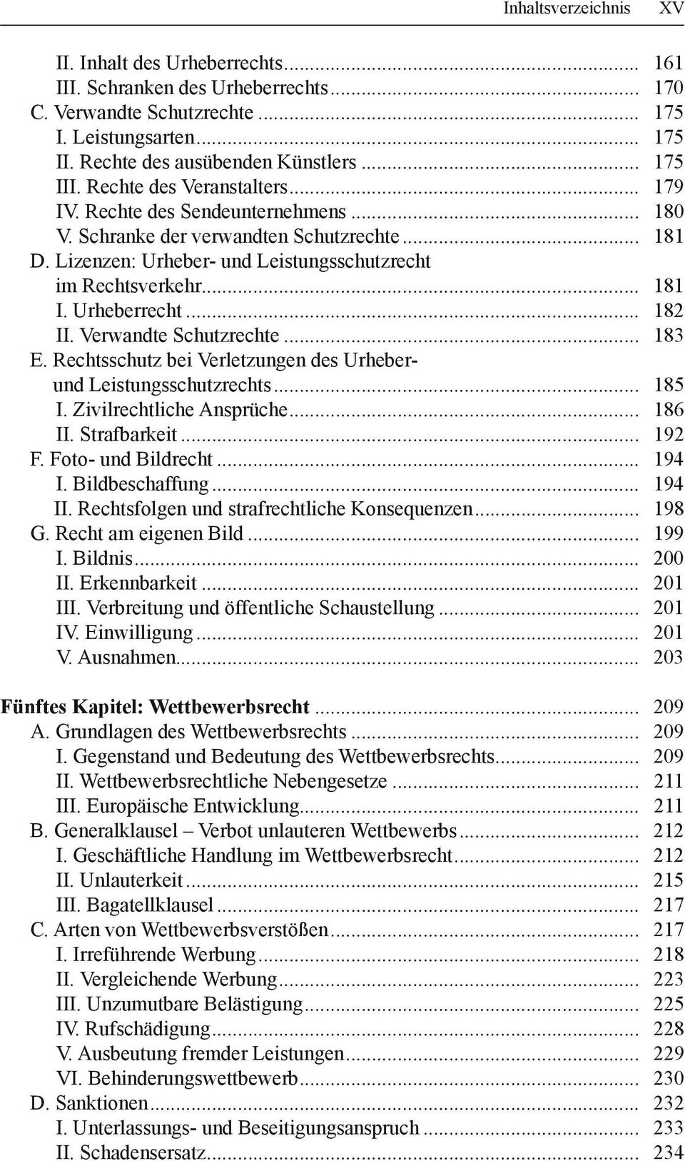 .. 181 I. Urheberrecht... 182 II. Verwandte Schutzrechte... 183 E. Rechtsschutz bei Verletzungen des Urheberund Leistungsschutzrechts... 185 I. Zivilrechtliche Ansprüche... 186 II. Strafbarkeit.