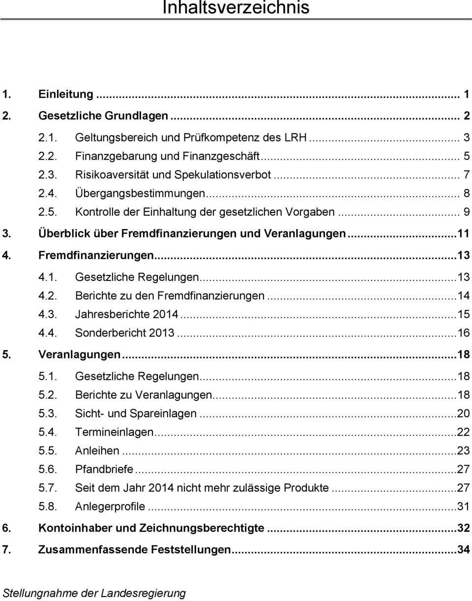 ..13 4.2. Berichte zu den Fremdfinanzierungen...14 4.3. Jahresberichte 2014...15 4.4. Sonderbericht 2013...16 5. Veranlagungen...18 5.1. Gesetzliche Regelungen...18 5.2. Berichte zu Veranlagungen.