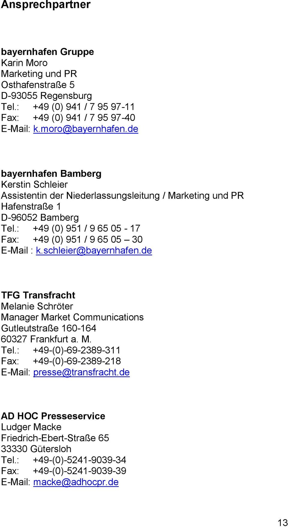 : +49 (0) 951 / 9 65 05-17 Fax: +49 (0) 951 / 9 65 05 30 E-Mail : k.schleier@bayernhafen.