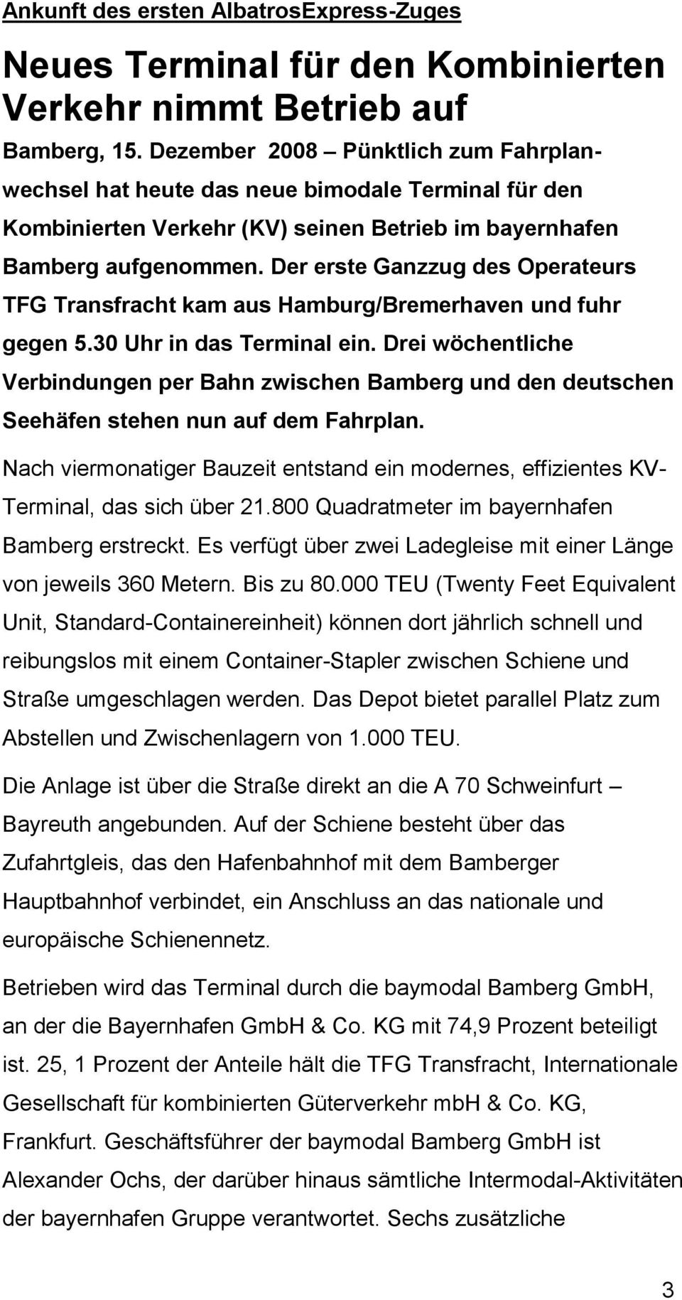 Der erste Ganzzug des Operateurs TFG Transfracht kam aus Hamburg/Bremerhaven und fuhr gegen 5.30 Uhr in das Terminal ein.