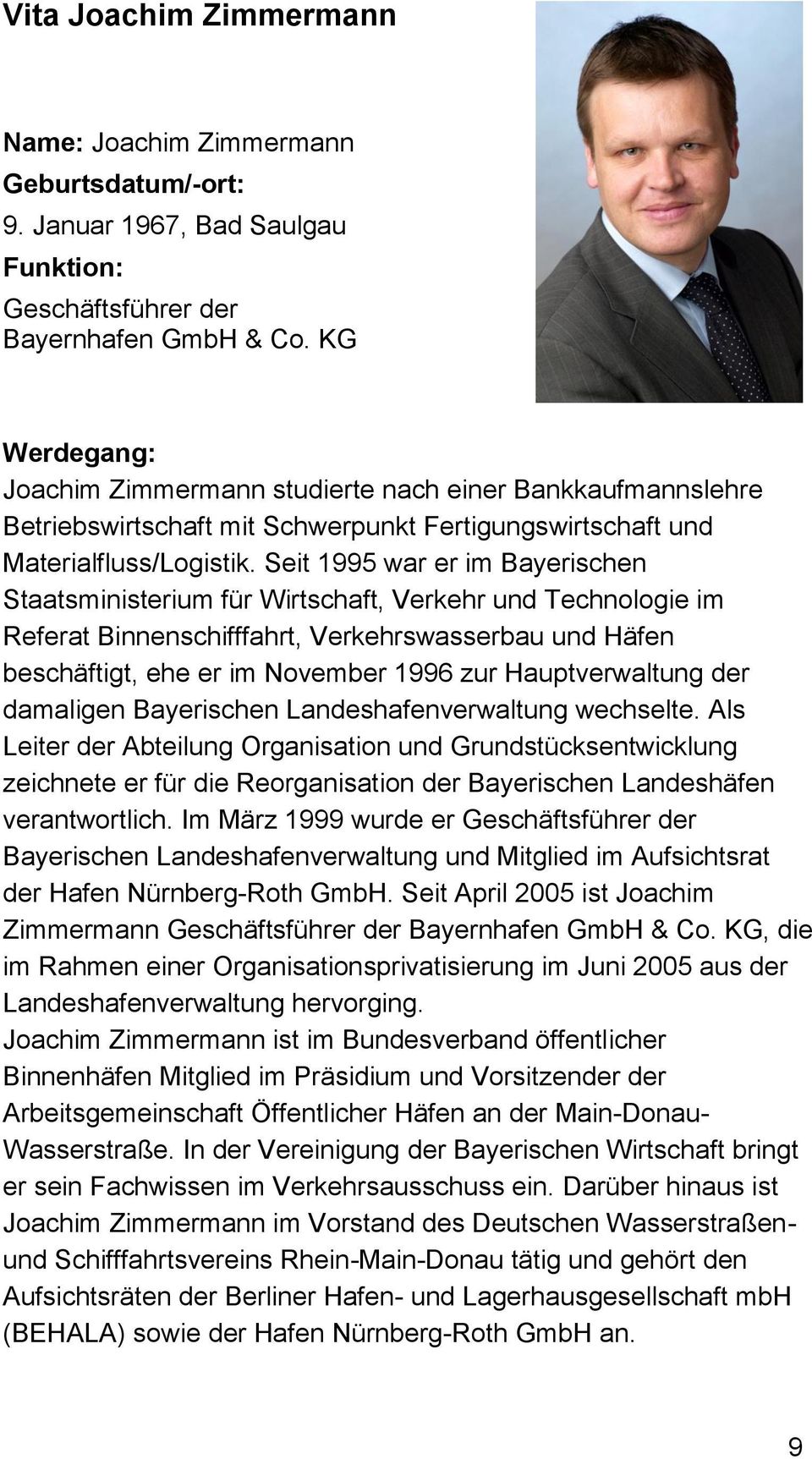 Seit 1995 war er im Bayerischen Staatsministerium für Wirtschaft, Verkehr und Technologie im Referat Binnenschifffahrt, Verkehrswasserbau und Häfen beschäftigt, ehe er im November 1996 zur