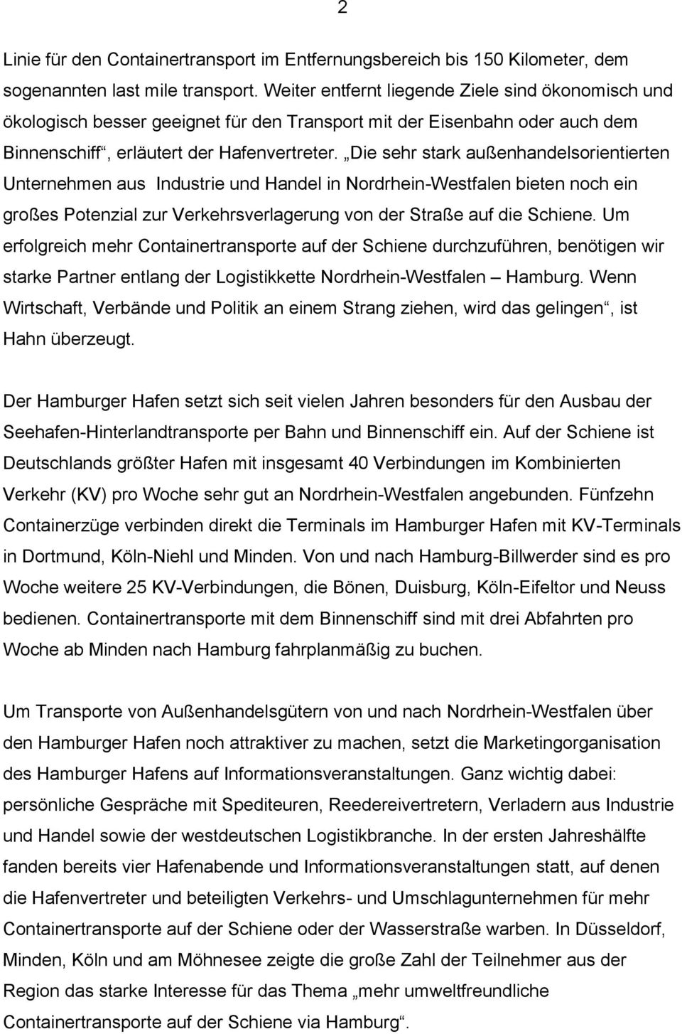 Die sehr stark außenhandelsorientierten Unternehmen aus Industrie und Handel in Nordrhein-Westfalen bieten noch ein großes Potenzial zur Verkehrsverlagerung von der Straße auf die Schiene.