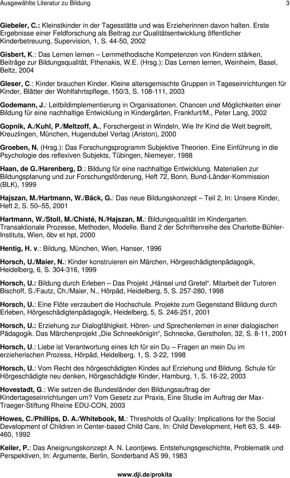 : Das Lernen lernen Lernmethodische Kompetenzen von Kindern stärken, Beiträge zur Bildungsqualität, Fthenakis, W.E. (Hrsg.): Das Lernen lernen, Weinheim, Basel, Beltz, 2004 Gleser, C.