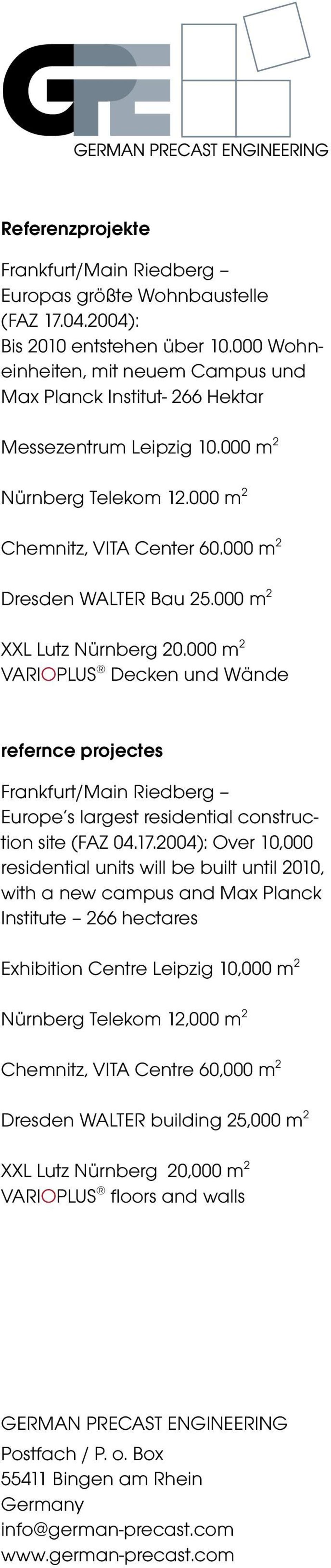 000 m 2 XXL Lutz Nürnberg 20.000 m 2 VARIOPLUS Decken und Wände refernce projectes Frankfurt/Main Riedberg Europe s largest residential construction site (FAZ 04.17.