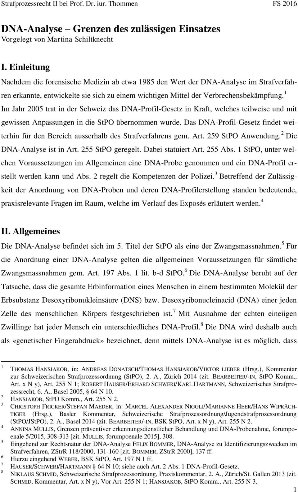 1 Im Jahr 2005 trat in der Schweiz das DNA-Profil-Gesetz in Kraft, welches teilweise und mit gewissen Anpassungen in die StPO übernommen wurde.