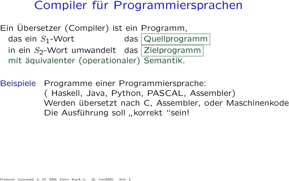 Beispiele Programme einer Programmiersprache: ( Haskell, Java, Python, PASCAL, Assembler) Werden übersetzt nach