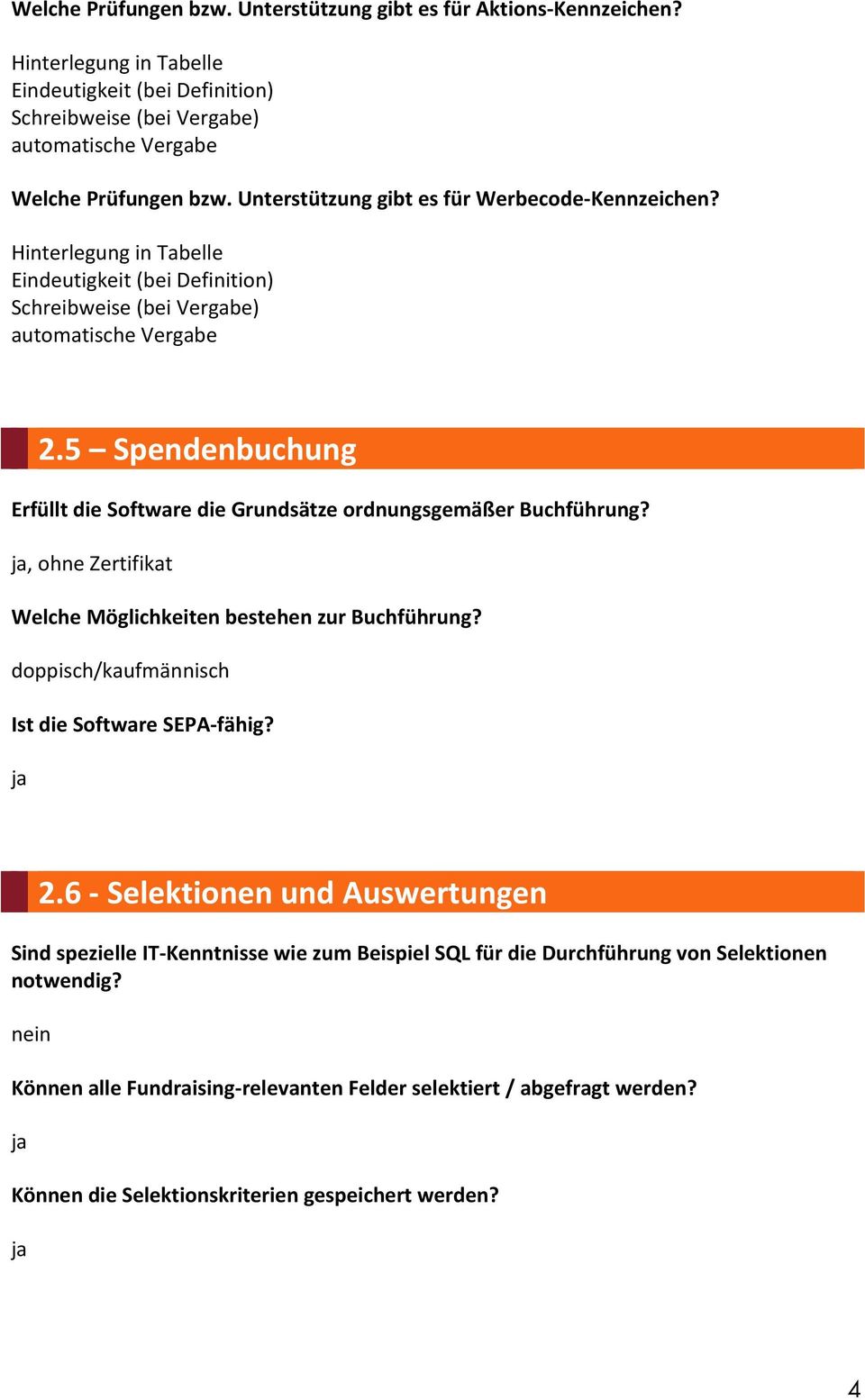 5 Spendenbuchung Erfüllt die Software die Grundsätze ordnungsgemäßer Buchführung?, ohne Zertifikat Welche Möglichkeiten bestehen zur Buchführung? doppisch/kaufmännisch Ist die Software SEPA fähig? 2.