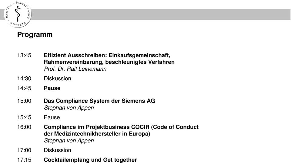 Ralf Leinemann 14:30 Diskussion 14:45 Pause 15:00 Das Compliance System der Siemens AG Stephan von