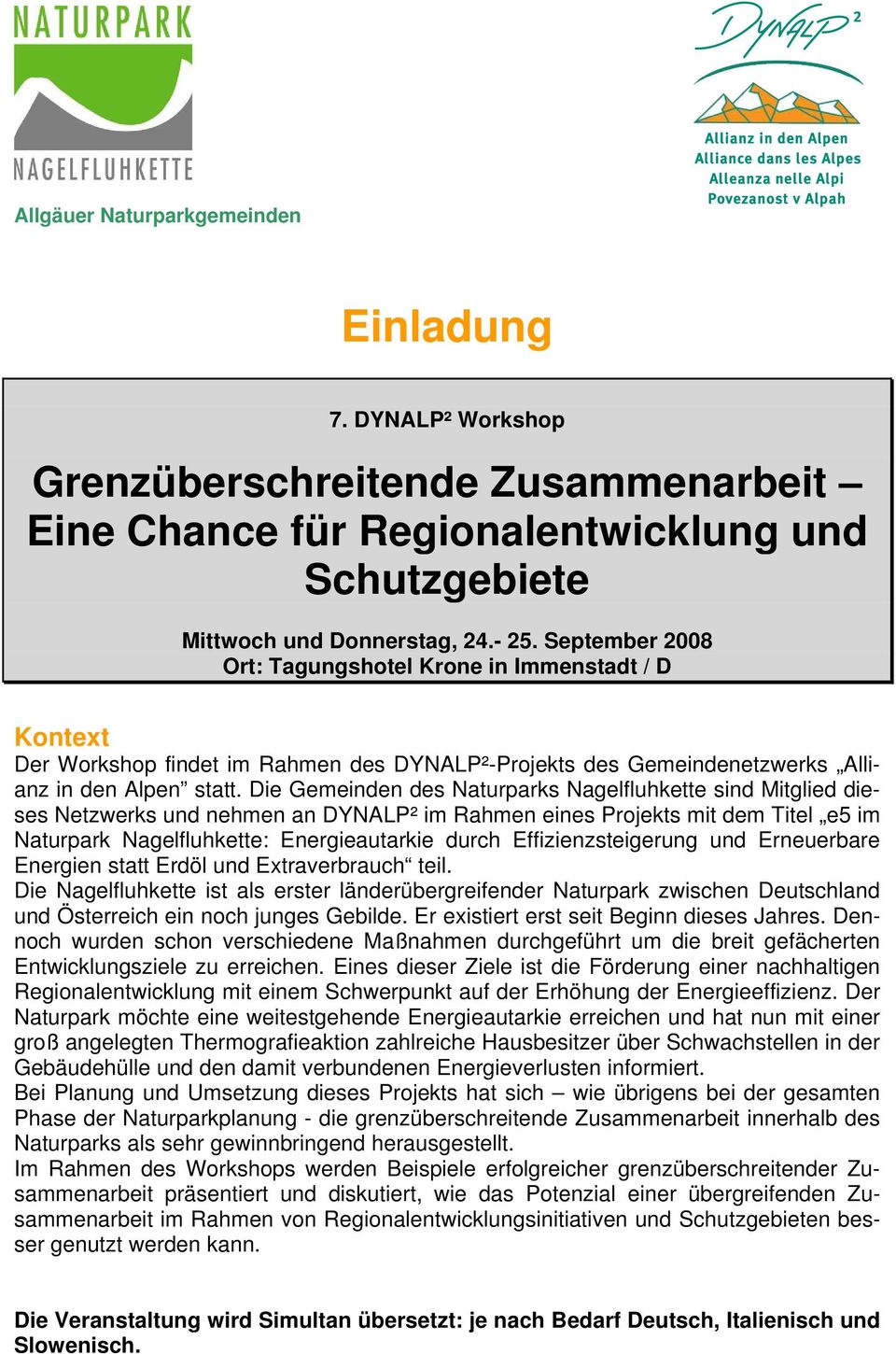 Die Gemeinden des Naturparks Nagelfluhkette sind Mitglied dieses Netzwerks und nehmen an DYNALP² im Rahmen eines Projekts mit dem Titel e5 im Naturpark Nagelfluhkette: Energieautarkie durch