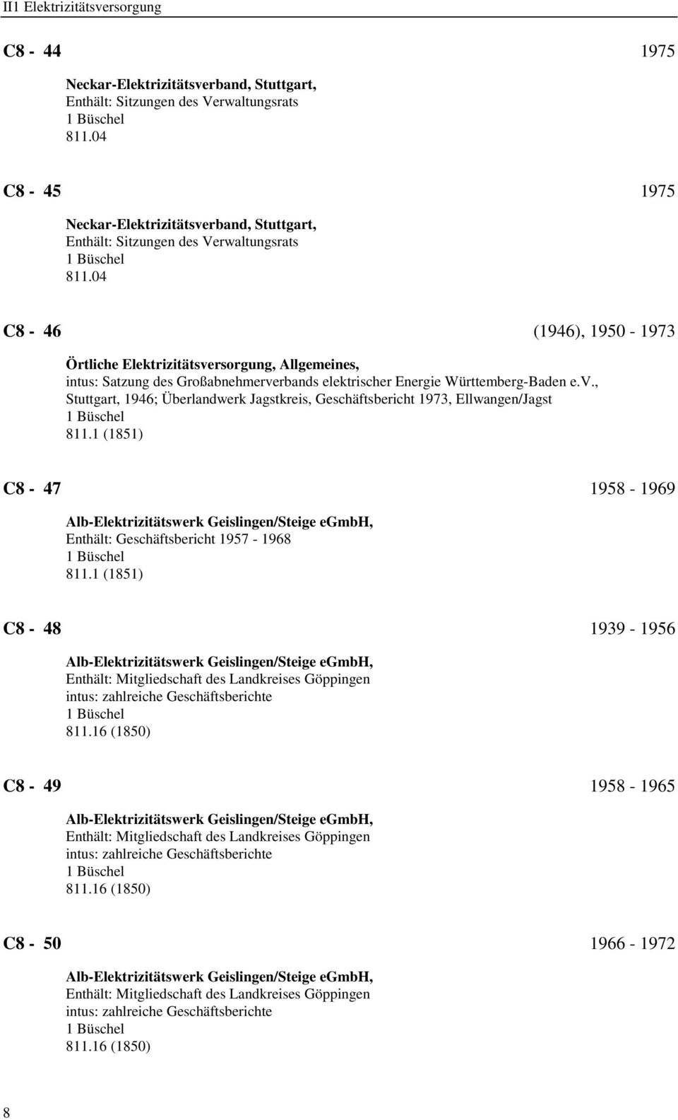 04 C8-46 (1946), 1950-1973 Örtliche Elektrizitätsversorgung, Allgemeines, intus: Satzung des Großabnehmerverbands elektrischer Energie Württemberg-Baden e.v., Stuttgart, 1946; Überlandwerk Jagstkreis, Geschäftsbericht 1973, Ellwangen/Jagst 811.