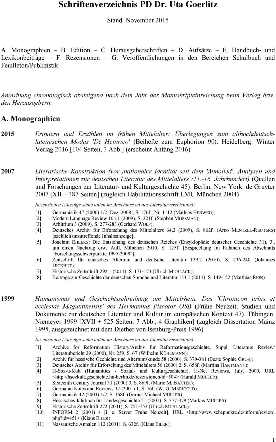 Monographien 2015 Erinnern und Erzählen im frühen Mittelalter: Überlegungen zum althochdeutschlateinischen Modus 'De Heinrico' (Beihefte zum Euphorion 90).