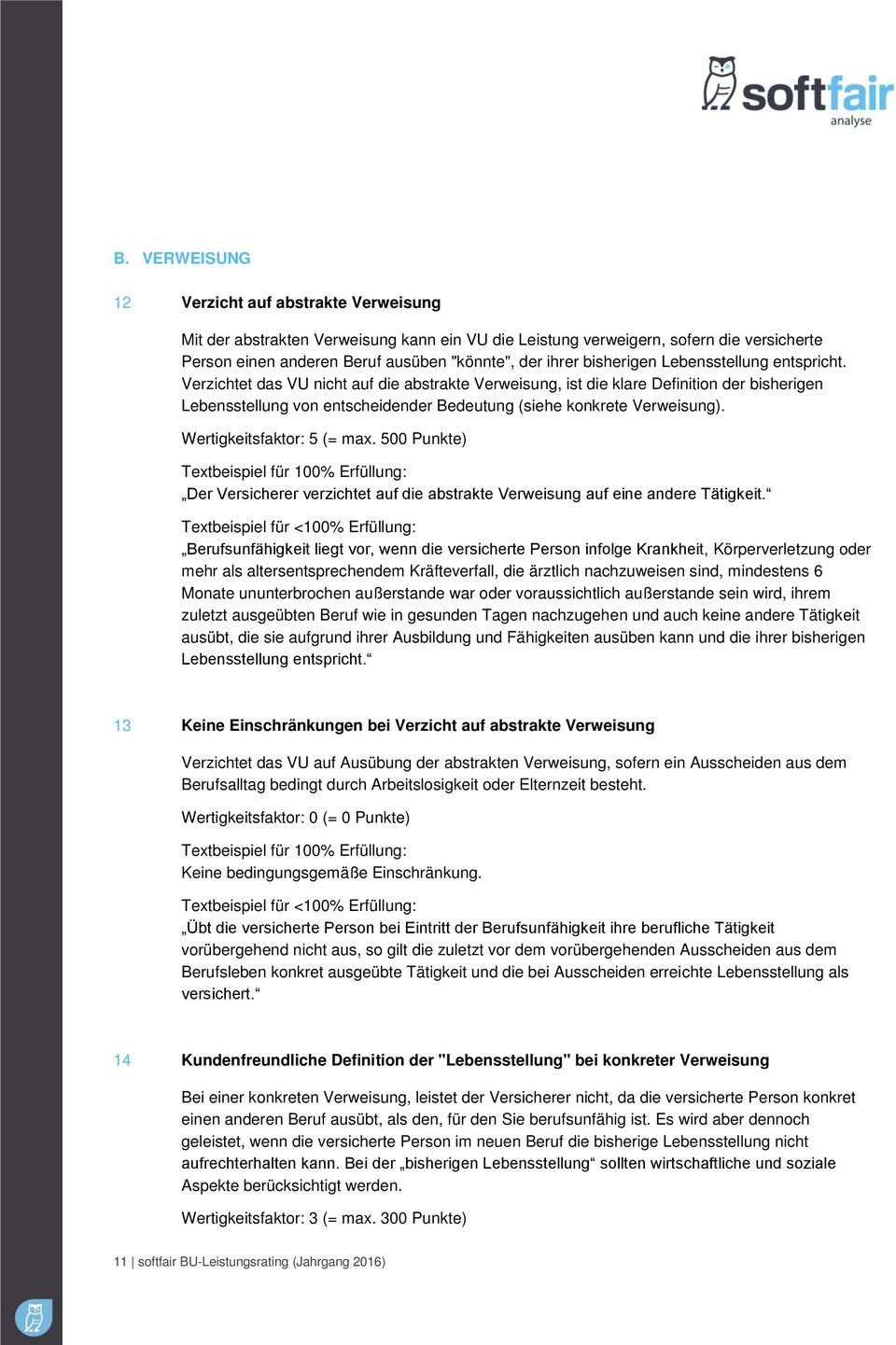 Verzichtet das VU nicht auf die abstrakte Verweisung, ist die klare Definition der bisherigen Lebensstellung von entscheidender Bedeutung (siehe konkrete Verweisung). Wertigkeitsfaktor: 5 (= max.