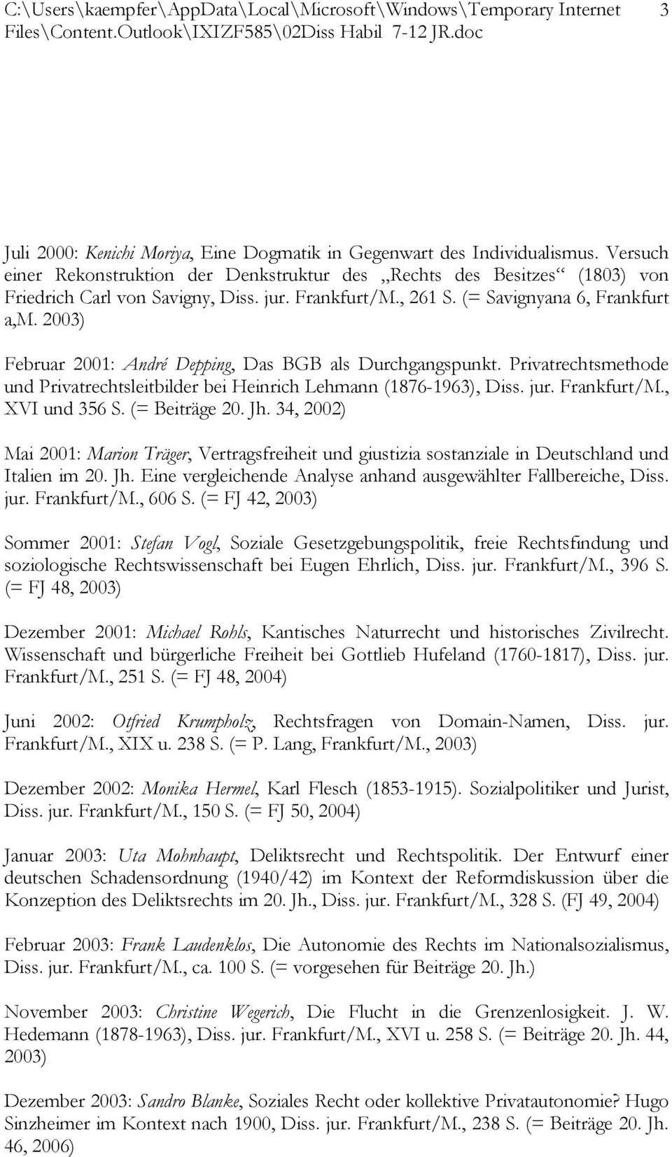Privatrechtsmethode und Privatrechtsleitbilder bei Heinrich Lehmann (1876-1963), Diss. jur. Frankfurt/M., XVI und 356 S. (= Beiträge 20. Jh.