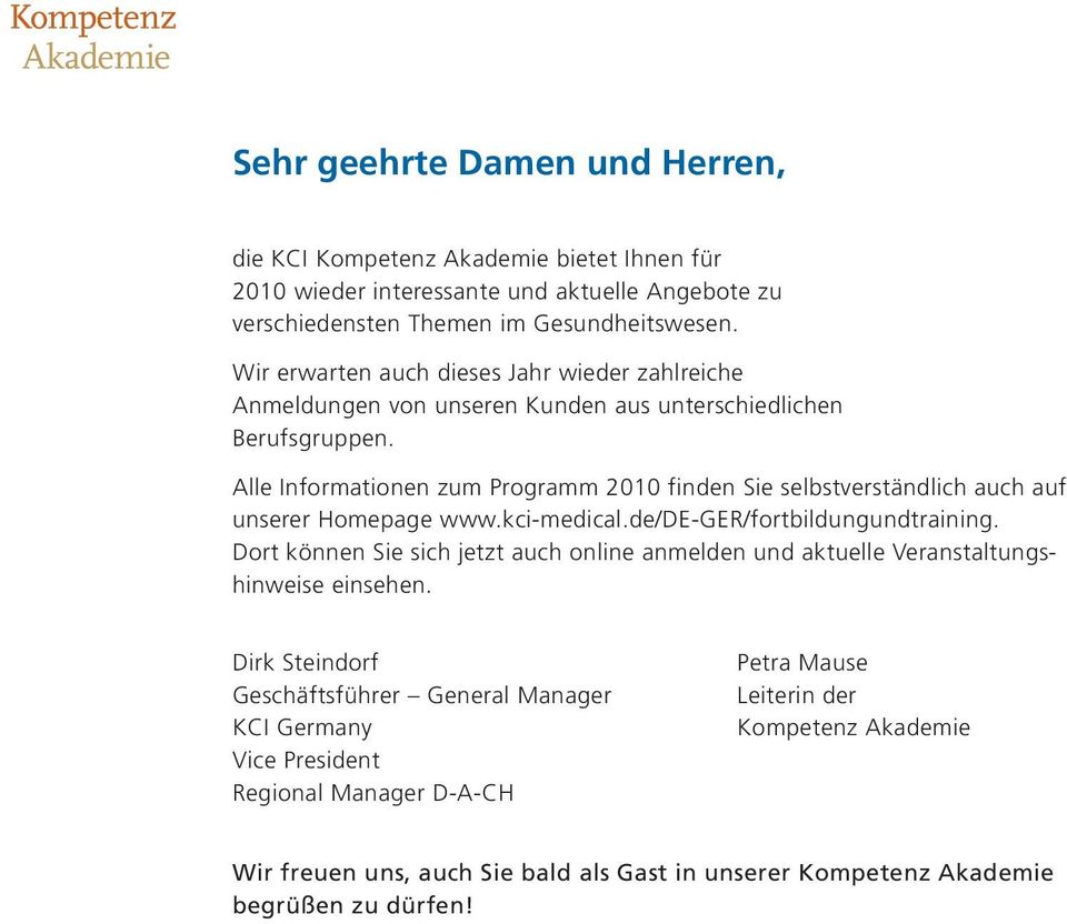 Alle Informationen zum Programm 2010 finden Sie selbstverständlich auch auf unserer Homepage www.kci-medical.de/de-ger/fortbildungundtraining.