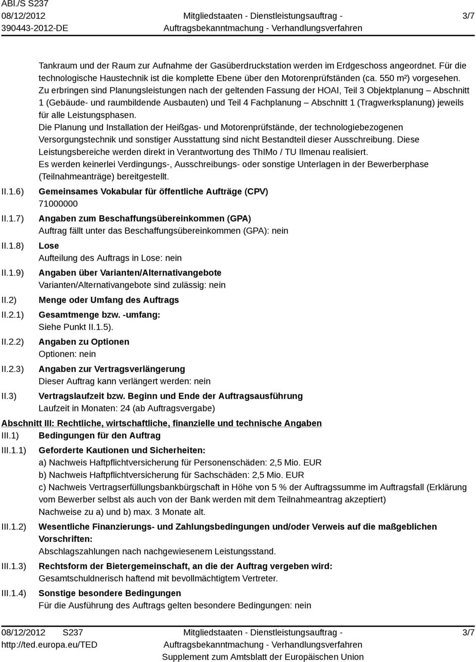 Zu erbringen sind Planungsleistungen nach der geltenden Fassung der HOAI, Teil 3 Objektplanung Abschnitt 1 (Gebäude- und raumbildende Ausbauten) und Teil 4 Fachplanung Abschnitt 1 (Tragwerksplanung)