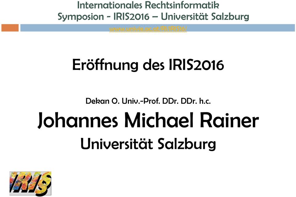 at/ri/iris16/ Eröffnung des IRIS2016 Dekan O. Univ.