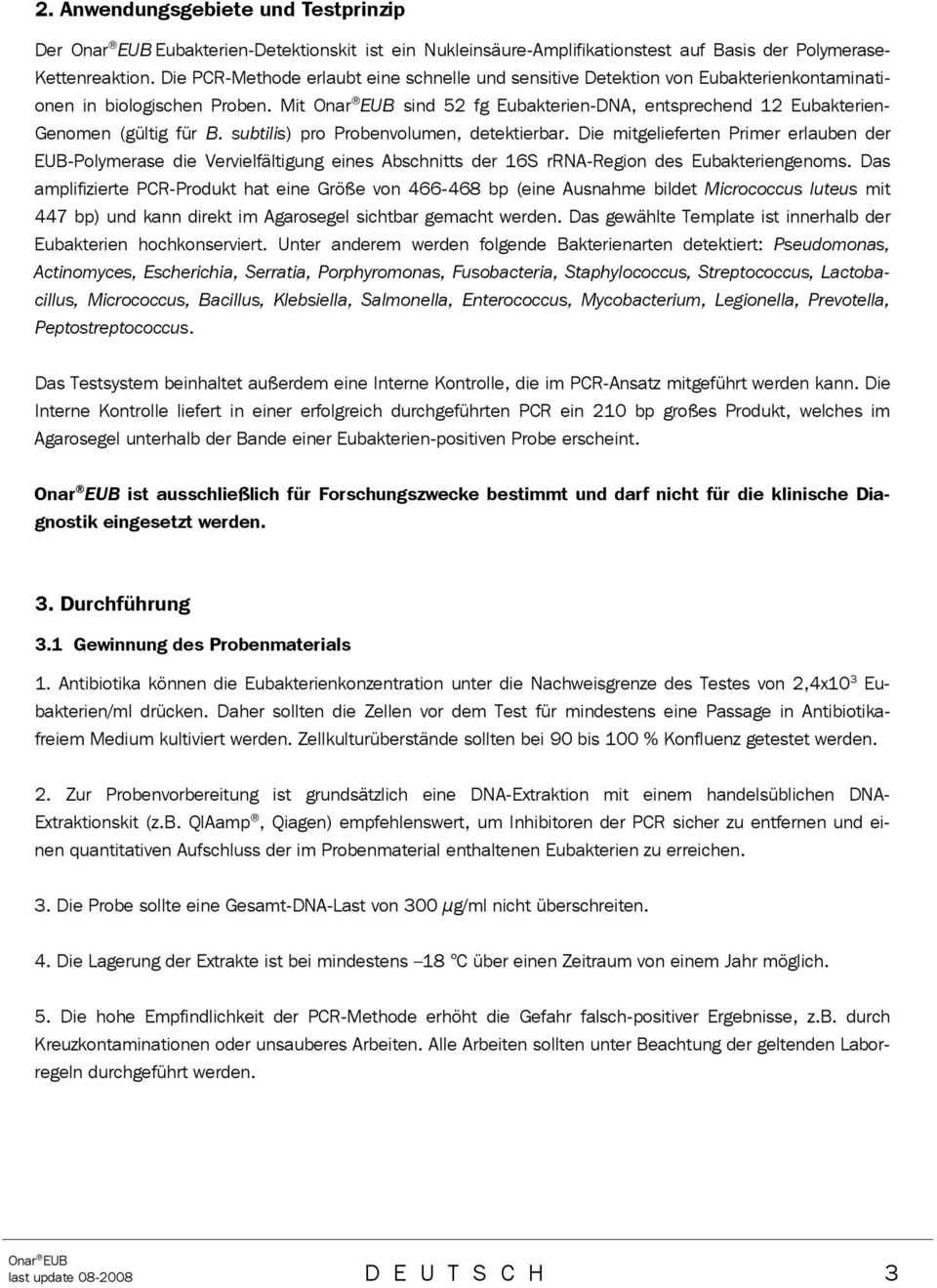 subtilis) pro Probenvolumen, detektierbar. Die mitgelieferten Primer erlauben der EUB-Polymerase die Vervielfältigung eines Abschnitts der 16S rrna-region des Eubakteriengenoms.