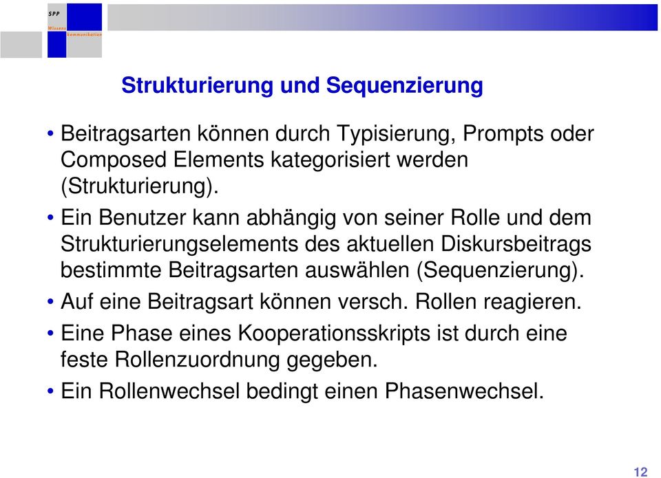 Ein Benutzer kann abhängig von seiner Rolle und dem Strukturierungselements des aktuellen Diskursbeitrags bestimmte