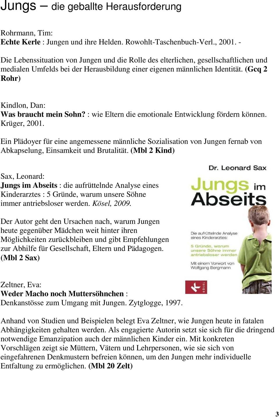 (Gcq 2 Rohr) Kindlon, Dan: Was braucht mein Sohn? : wie Eltern die emotionale Entwicklung fördern können. Krüger, 2001.