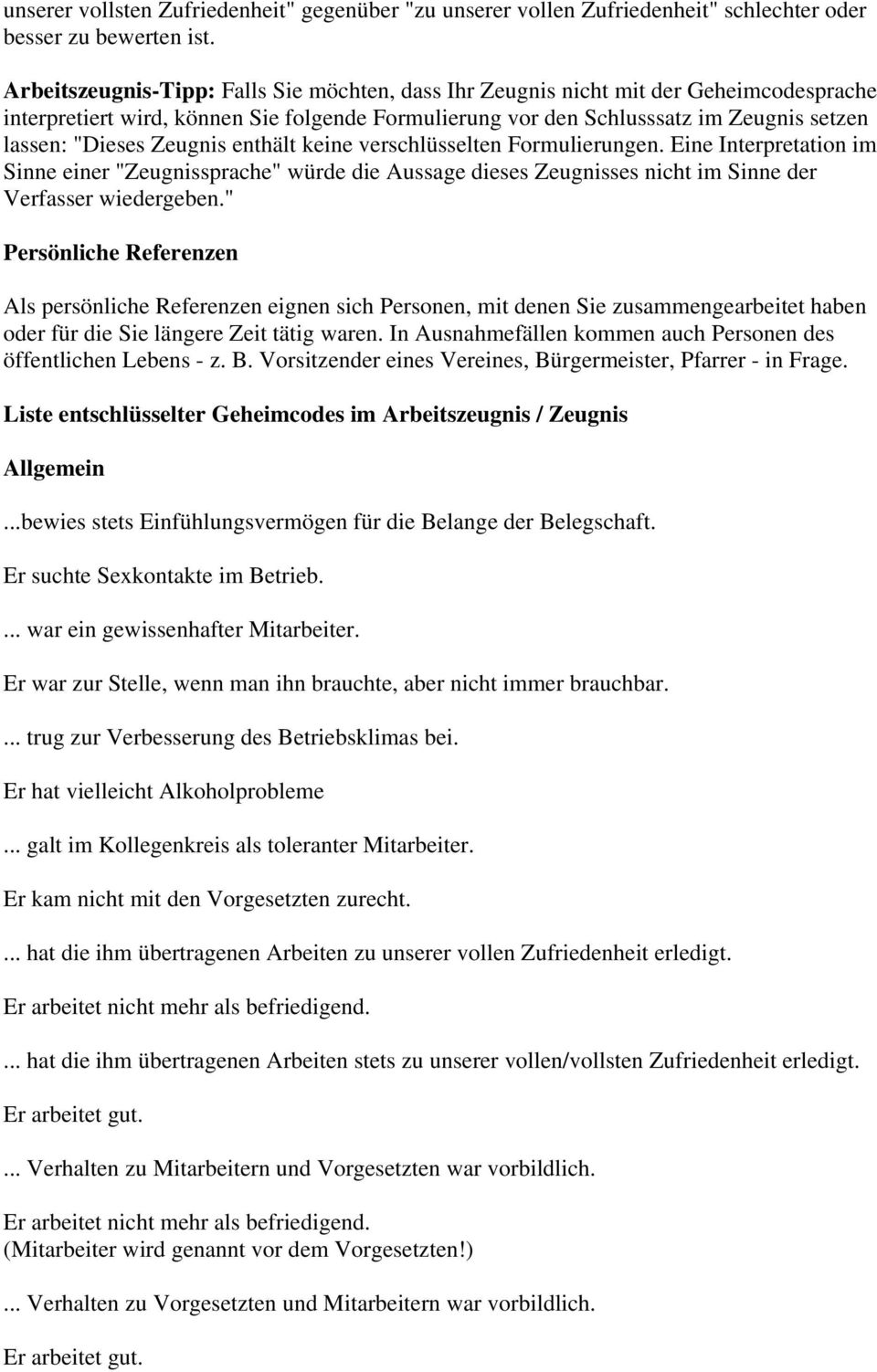 Zeugnis enthält keine verschlüsselten Formulierungen. Eine Interpretation im Sinne einer "Zeugnissprache" würde die Aussage dieses Zeugnisses nicht im Sinne der Verfasser wiedergeben.