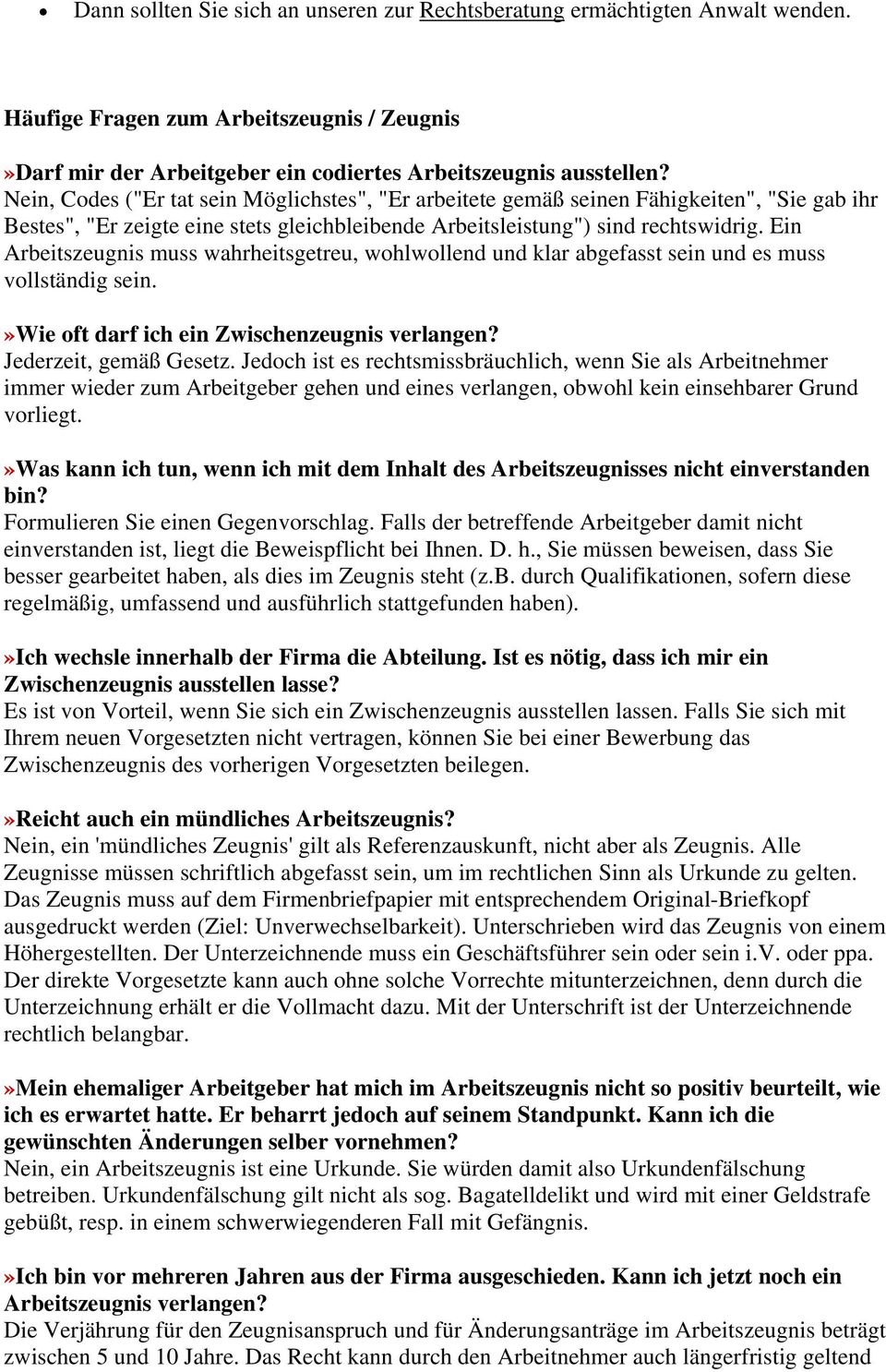 Ein Arbeitszeugnis muss wahrheitsgetreu, wohlwollend und klar abgefasst sein und es muss vollständig sein.»wie oft darf ich ein Zwischenzeugnis verlangen? Jederzeit, gemäß Gesetz.