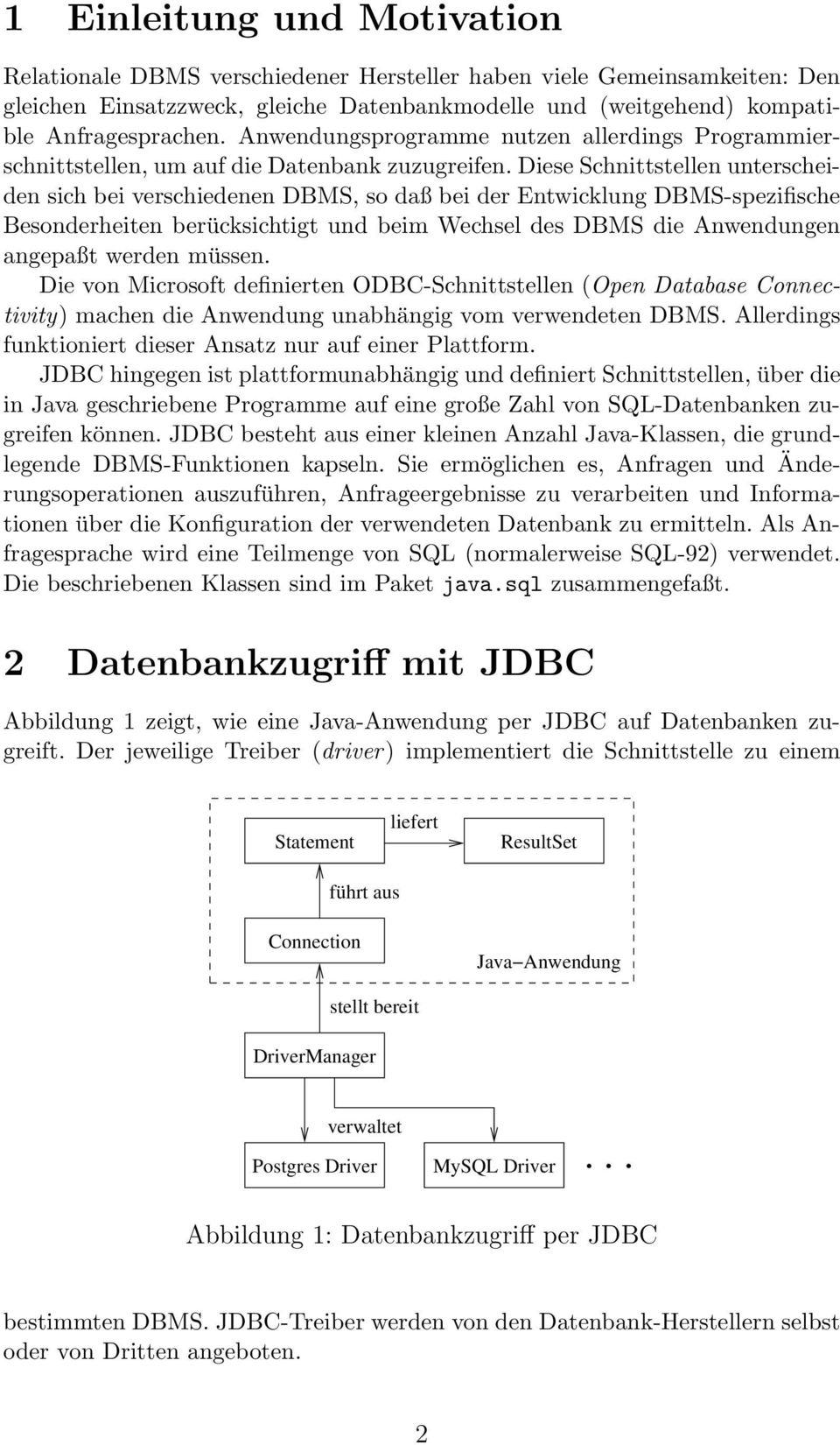 Diese Schnittstellen unterscheiden sich bei verschiedenen DBMS, so daß bei der Entwicklung DBMS-spezifische Besonderheiten berücksichtigt und beim Wechsel des DBMS die Anwendungen angepaßt werden