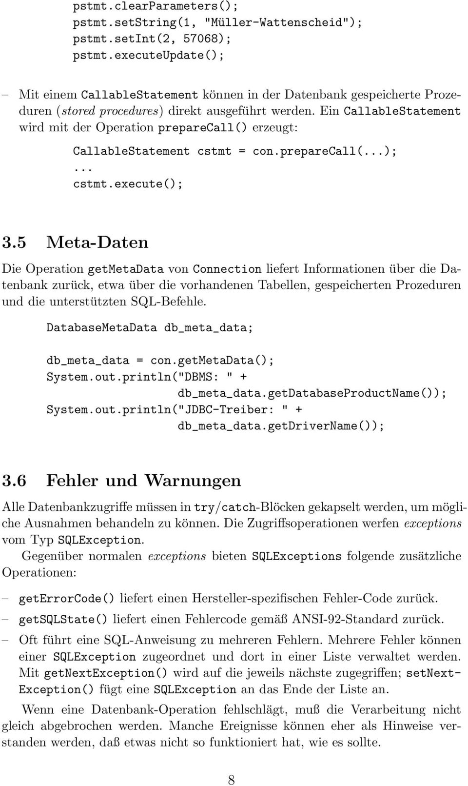 Ein CallableStatement wird mit der Operation preparecall() erzeugt: CallableStatement cstmt = con.preparecall(...);... cstmt.execute(); 3.