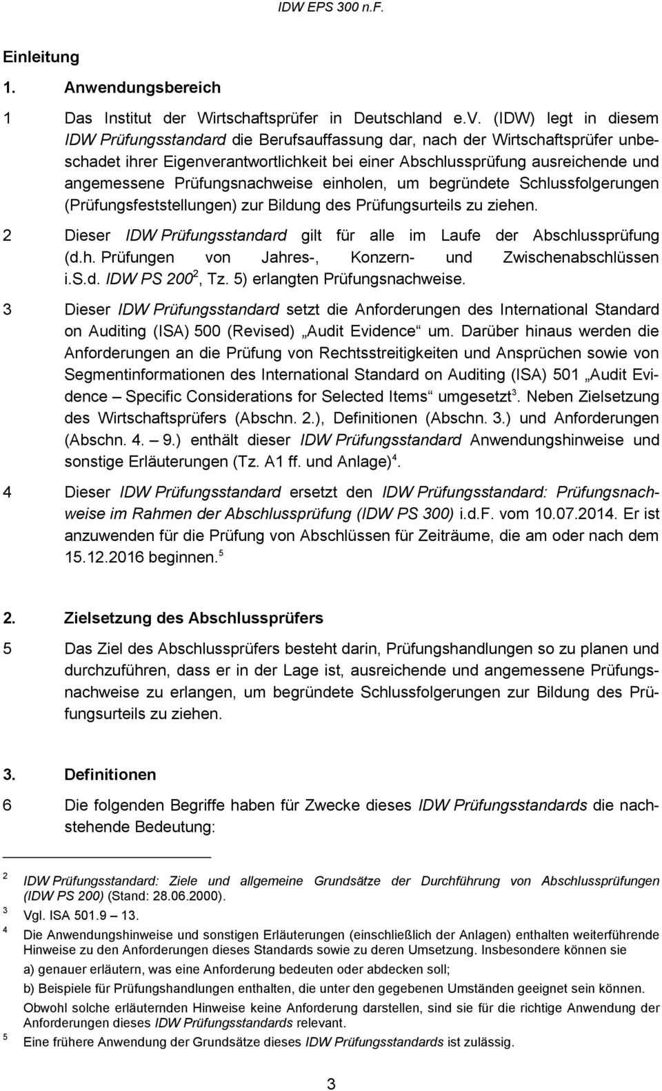 Prüfungsnachweise einholen, um begründete Schlussfolgerungen (Prüfungsfeststellungen) zur Bildung des Prüfungsurteils zu ziehen.