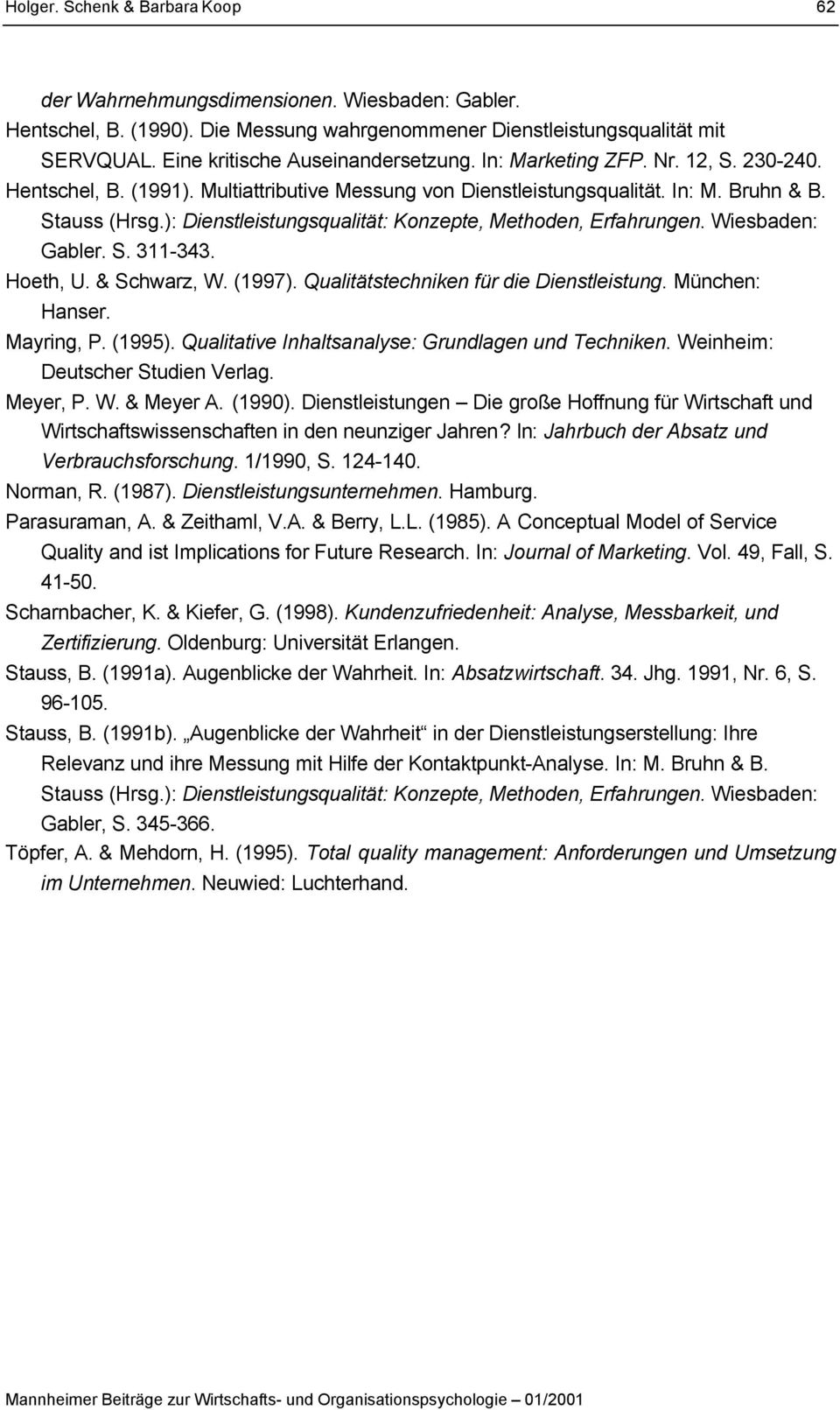 ): Dienstleistungsqualität: Konzepte, Methoden, Erfahrungen. Wiesbaden: Gabler. S. 311-343. Hoeth, U. & Schwarz, W. (1997). Qualitätstechniken für die Dienstleistung. München: Hanser. Mayring, P.