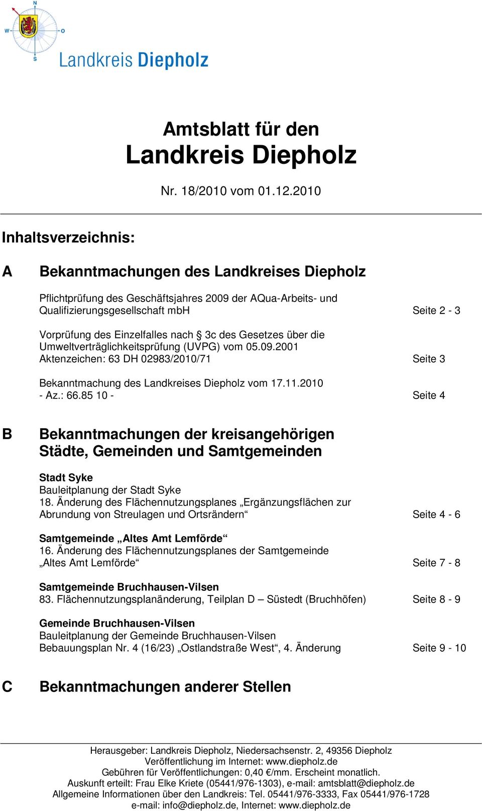 Einzelfalles nach 3c des Gesetzes über die Umweltverträglichkeitsprüfung (UVPG) vom 05.09.2001 Aktenzeichen: 63 DH 02983/2010/71 Seite 3 Bekanntmachung des Landkreises Diepholz vom 17.11.2010 - Az.