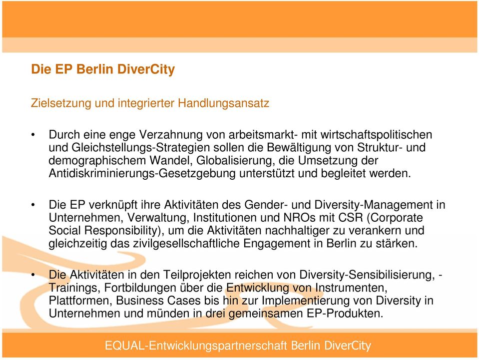 Die EP verknüpft ihre Aktivitäten des Gender- und Diversity-Management in Unternehmen, Verwaltung, Institutionen und NROs mit CSR (Corporate Social Responsibility), um die Aktivitäten nachhaltiger zu